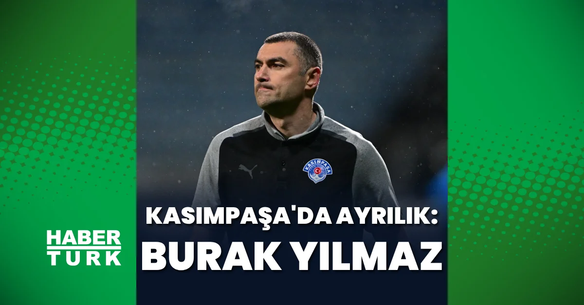 Kasımpaşa'da ayrılık: Burak Yılmaz